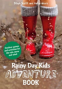 Rainy Day Kids Adventure Book: Outdoor Games And Activities For The Wind, Rain Snow