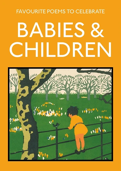 Favourite Poems To Celebrate Babies and Children: Poetry The Child