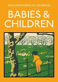 Favourite Poems To Celebrate Babies and Children: Poetry The Child