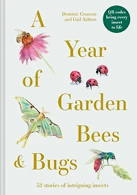 A Year of Garden Bees & Bugs: 52 Stories Intriguing Insects
