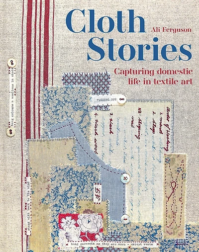 Cloth Stories: Capturing Domestic Life Textile Art