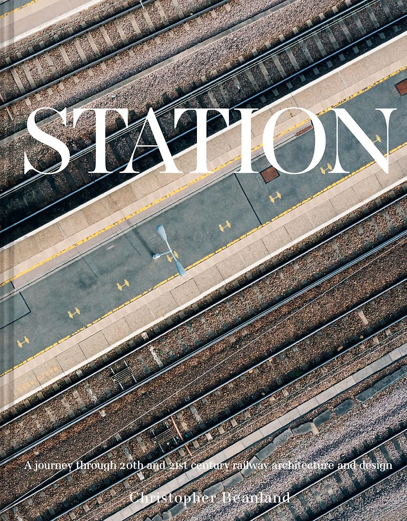 Station: A Whistlestop Tour of 20th- and 21st-Century Railway Architecture