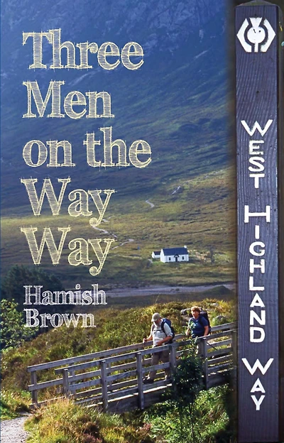 Three Men on the Way Way: A Story of Walking West Highland