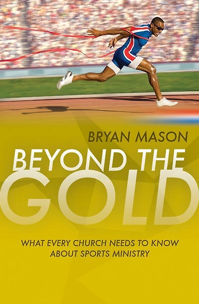 Beyond the Gold: What Every Church Needs to Know about Sports Ministry