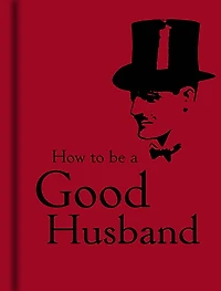 How to Be a Good Husband
