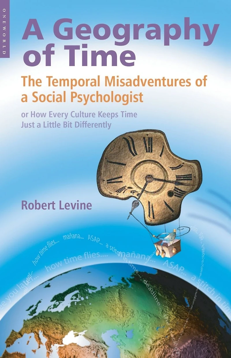 Geography of Time: The Temporal Misadventures of a Social Psychologist, or How Every Culture Keeps Time Just a Little Bit Differently