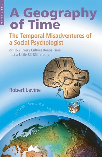 Geography of Time: The Temporal Misadventures of a Social Psychologist, or How Every Culture Keeps Time Just a Little Bit Differently