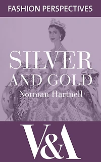Silver and Gold: The Autobiography of Norman Hartnell