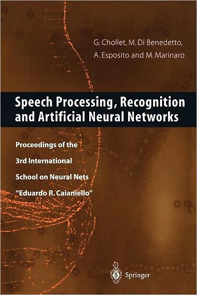 Speech Processing, Recognition and Artificial Neural Networks: Proceedings of the 3rd International School on Neural Nets "Eduardo R. Caianiello"