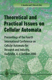 Theory and Practical Issues on Cellular Automata: Proceedings of the Fourth International Conference on Cellular Automata for Research and Industry, Karlsruhe,4-6 October 2000