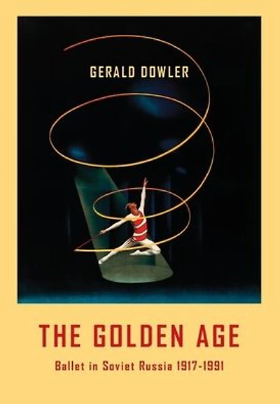 The Golden Age - Ballet in Soviet Russia 1917-1991