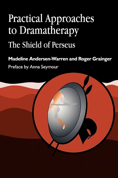Practical Approaches to Dramatherapy: The Shield of Perseus