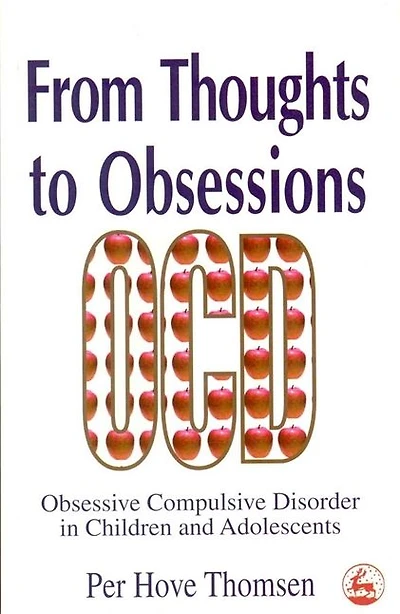 From Thoughts to Obsessions: Obsessive Compulsive Disorder in Children and Adolescents