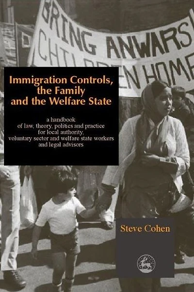 Immigration Controls, the Family and the Welfare State: A Handbook of Law, Theory, Politics and Practice for Local Authority, Voluntary Sector and Welfare State Workers and Legal Advisors
