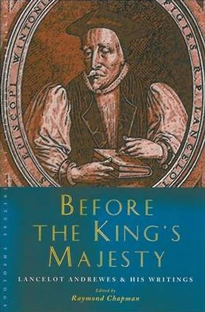 Before the King's Majesty: Lancelot Andrewes and His Writings
