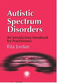 Autistic Spectrum Disorders: An Introductory Handbook for Practitioners