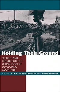 Holding Their Ground: Secure Land Tenure for the Urban Poor Developing Countries