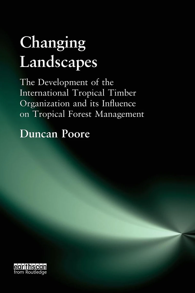 Changing Landscapes: the Development of International Tropical Timber Organization and Its Influence on Forest Management