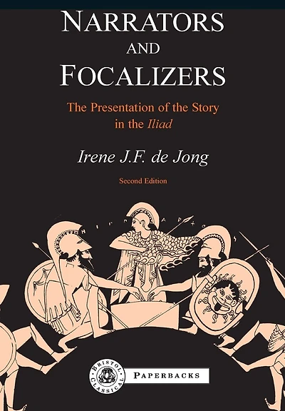 Narrators and Focalizers: The Presentation of the Story in the Iliad
