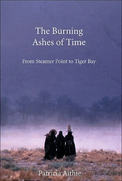 The Burning Ashes of Time: From Steamer Point to Tiger Bay, on the Trail of Seafaring Arabs
