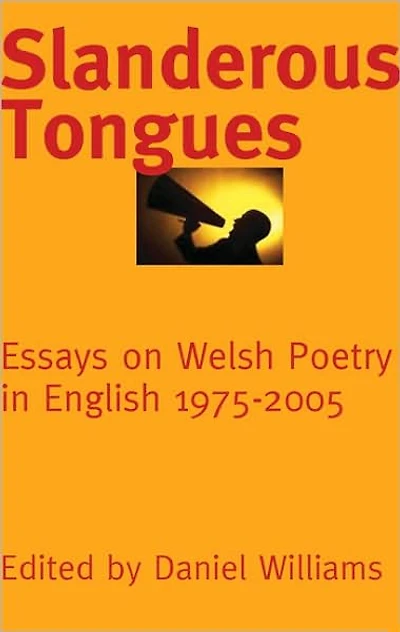 Slanderous Tongues: Essays on Welsh Poetry in English 1975-2005