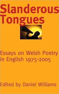 Slanderous Tongues: Essays on Welsh Poetry in English 1975-2005
