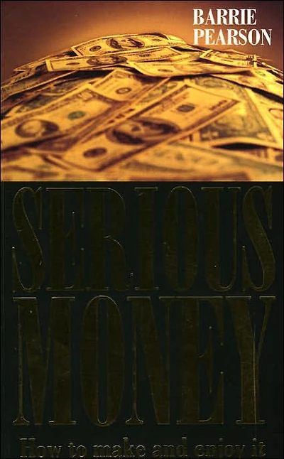 Serious Money: How to Make and Enjoy It