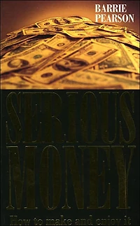 Serious Money: How to Make and Enjoy It