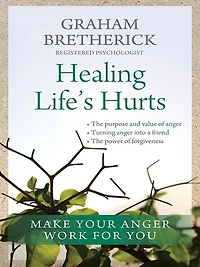 Healing Life's Hurts: Make your anger work for you
