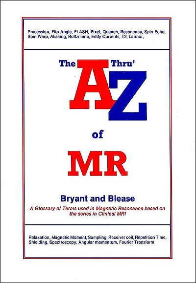 The A Thru' Z of MR: A Glossary of Terms Used in Magnetic Resonance Based on the Series in Clinical MRI