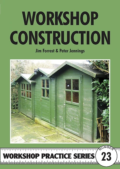 Workshop Construction: Planning, Design and Construction for Workshops up to 3m (10 Ft.) Wide