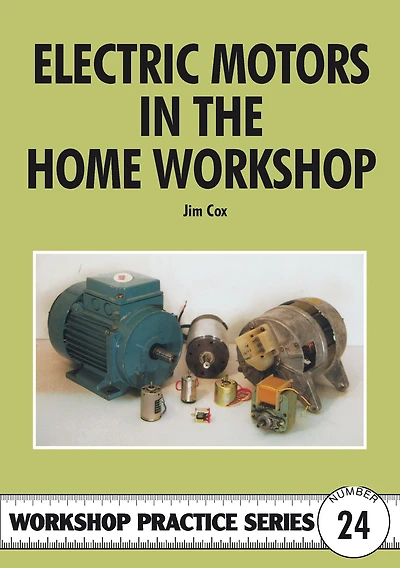 Electric Motors in the Home Workshop: A Practical Guide to Methods of Utilising Readily Available Electric Motors in Typical Small Workshop Applications