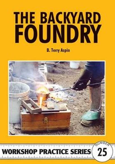 The Backyard Foundry (Workshop Practice Series)