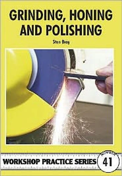 Grinding, Honing & Polishing: Workshop Practice Series No. 41