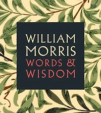 William Morris: Words & Wisdom