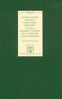 La Inquisición española como tema literario: política, historia y ficción en la crisis del Antiguo Régimen