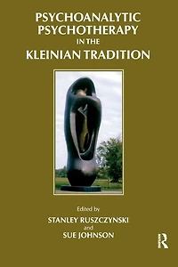 Psychoanalytic Psychotherapy the Kleinian Tradition