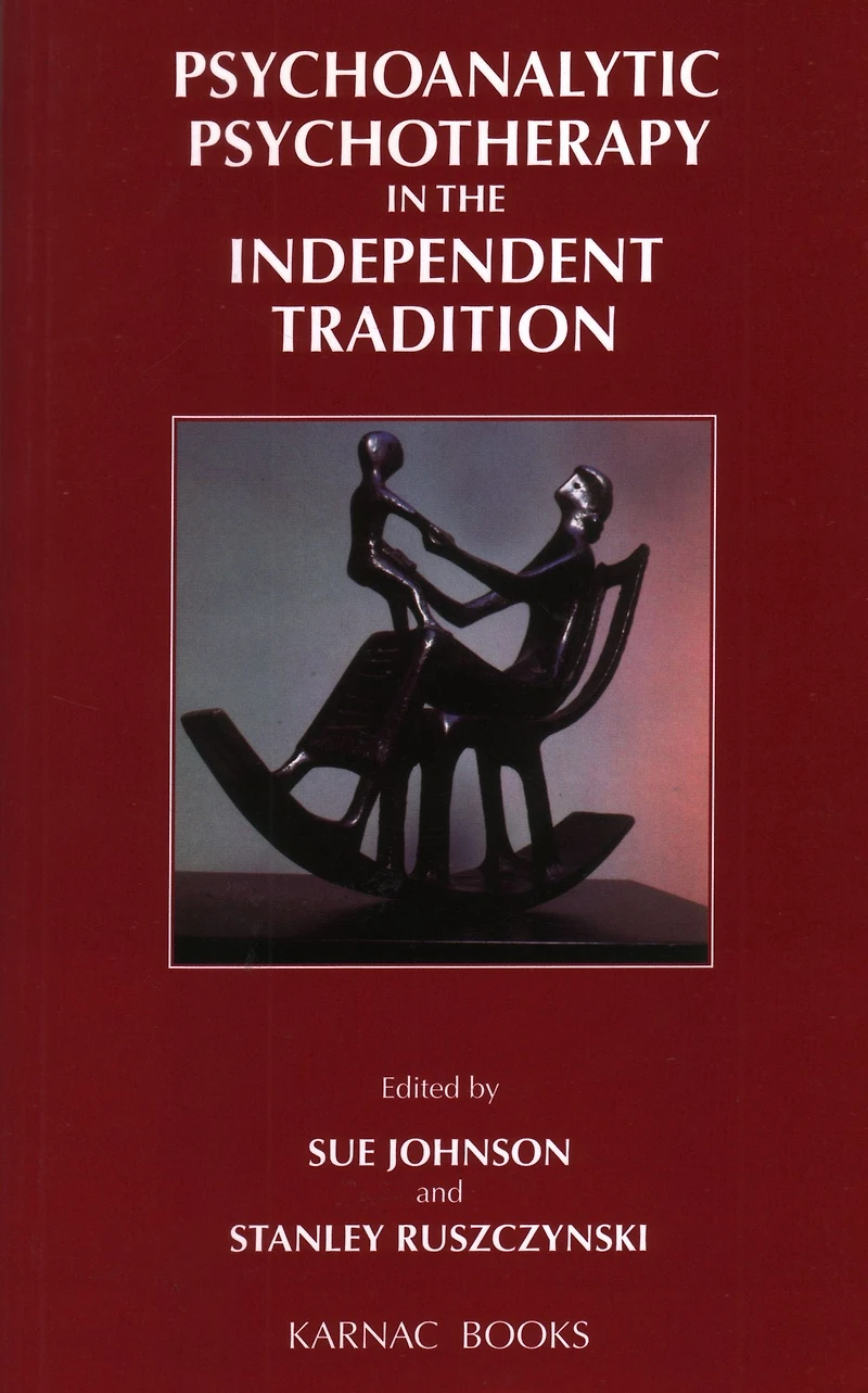 Psychoanalytic Psychotherapy the Independent Tradition