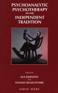 Psychoanalytic Psychotherapy the Independent Tradition