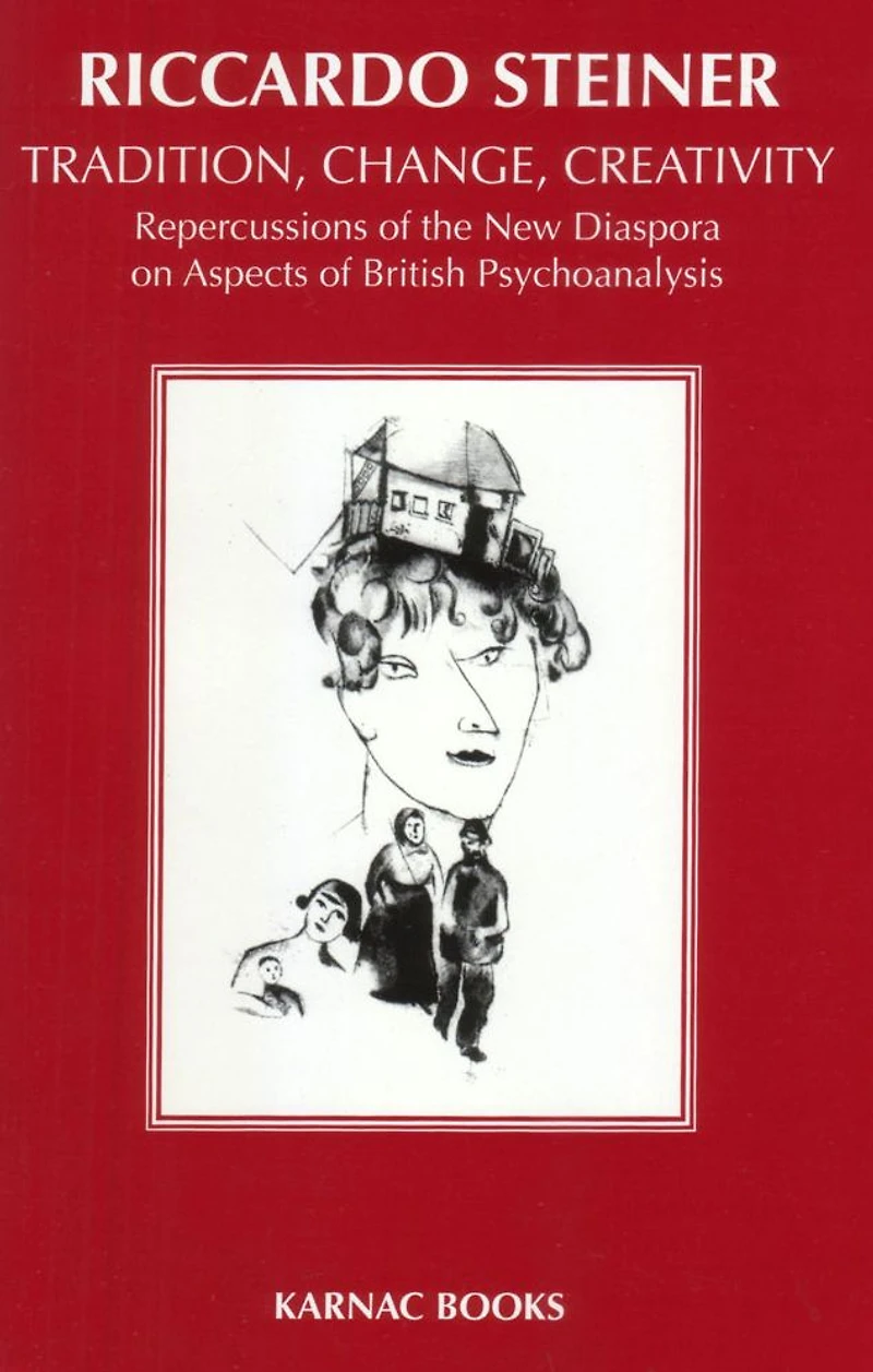 Tradition, Change, Creativity: Repercussions of the New Diaspora on aspects British Psychoanalysis