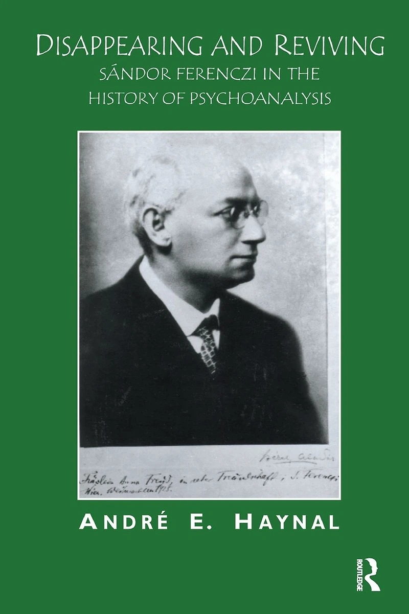Disappearing and Reviving: Sandor Ferenczi the History of Psychoanalysis