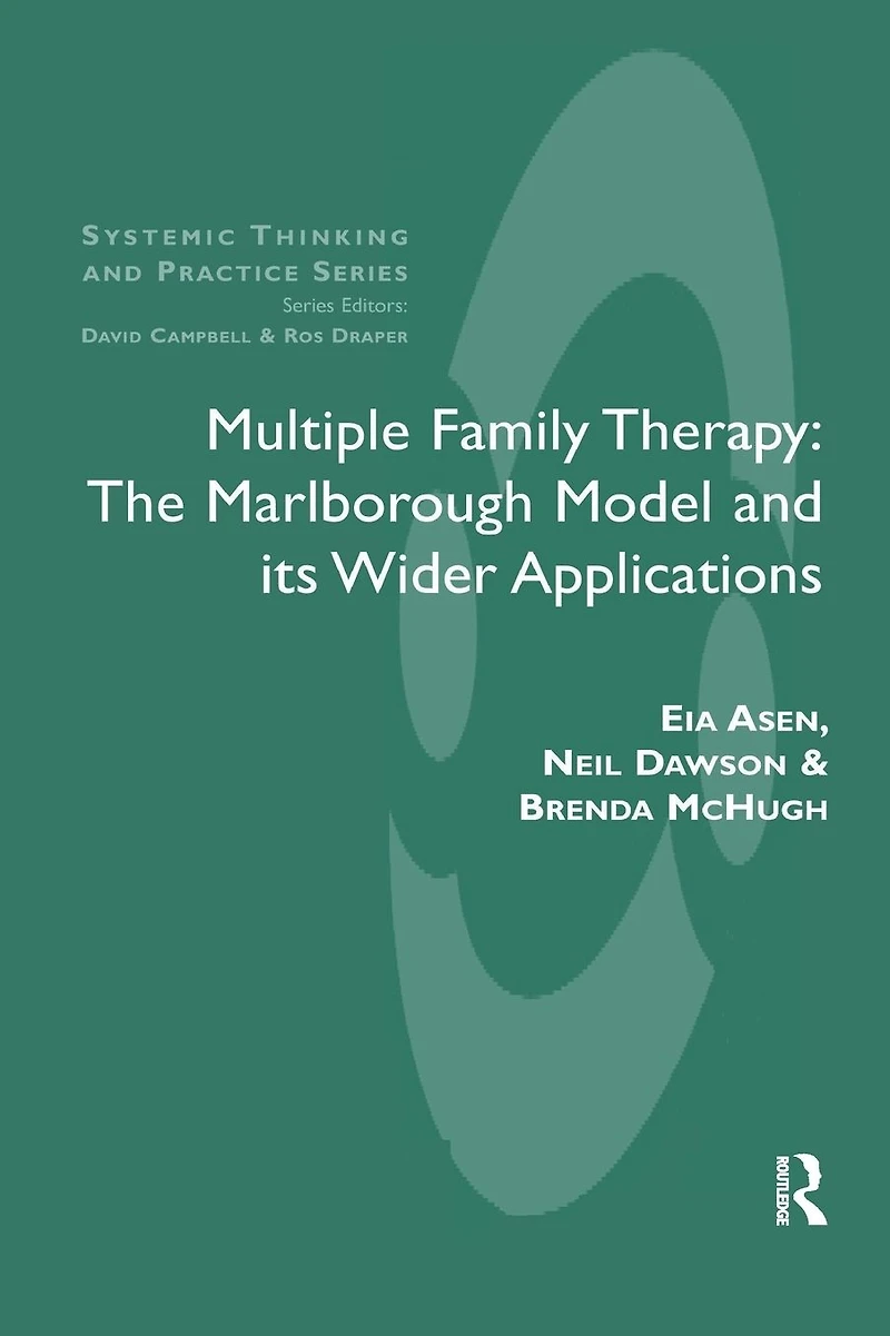 Multiple Family Therapy: The Marlborough Model and Its Wider Applications