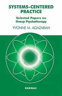 Systems-Centered Practice: Selected Papers on Group Psychotherapy