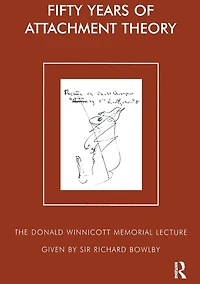 Fifty Years of Attachment Theory: The Donald Winnicott Memorial Lecture