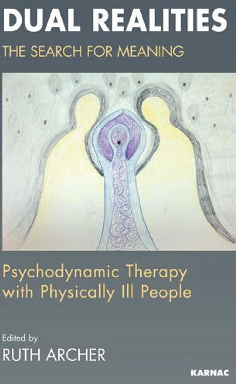 Dual Realities: The Search for Meaning: Psychodynamic Therapy with Physically Ill People