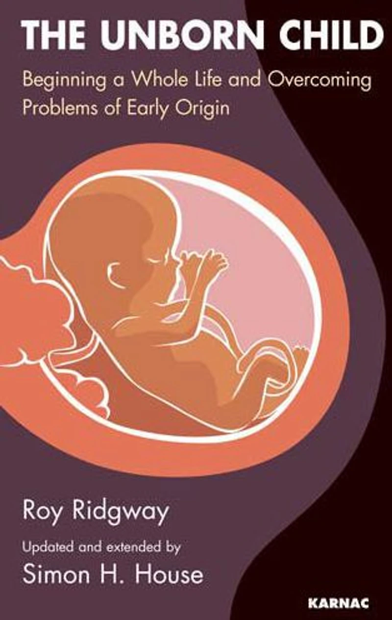The Unborn Child: Beginning a Whole Life and Overcoming Problems of Early Origin
