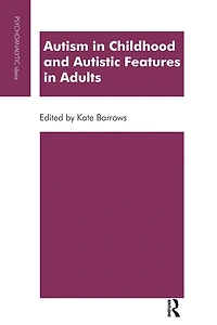 Autism Childhood and Autistic Features Adults: A Psychoanalytic Perspective