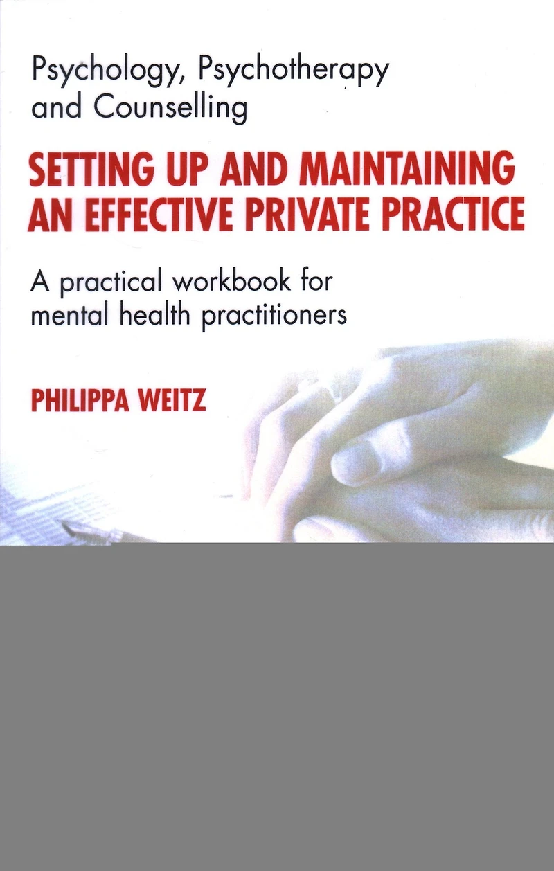 Setting Up and Maintaining an Effective Private Practice: A Practical Workbook for Mental Health Practitioners
