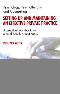 Setting Up and Maintaining an Effective Private Practice: A Practical Workbook for Mental Health Practitioners