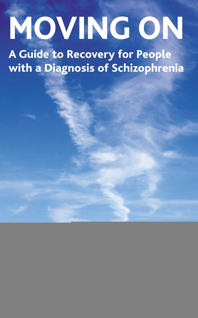 Moving On: a Guide to Good Health and Recovery for People with Diagnosis of Schizophrenia
